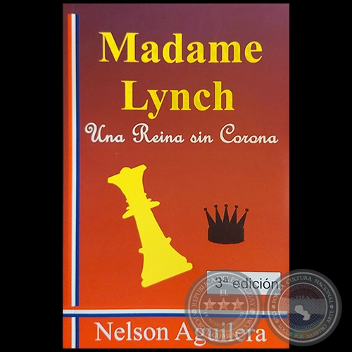 MADAME LYNCH  Una Reina sin Corona - 3ª EDICIÓN - Autor: NELSON AGUILERA